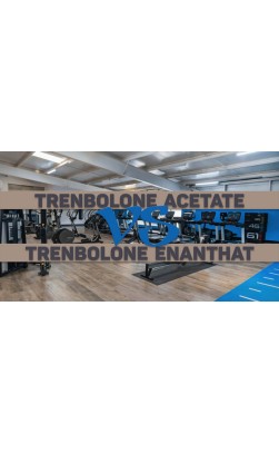 Diferrence between Trenbolone Acetate vs Trenbolone Enanthate